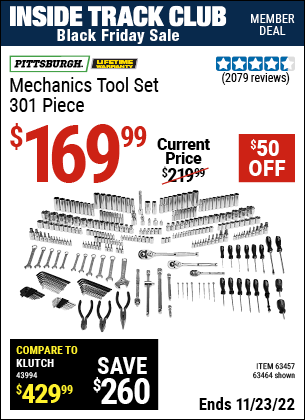Inside Track Club members can buy the PITTSBURGH 301 Pc Mechanic's Tool Set (Item 63464/63457) for $169.99, valid through 11/23/2022.
