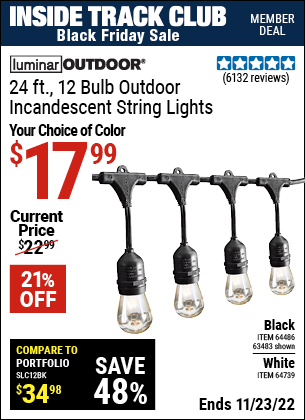 Inside Track Club members can buy the LUMINAR OUTDOOR 24 Ft. 12 Bulb Outdoor String Lights (Item 63483/64486/64739) for $17.99, valid through 11/23/2022.