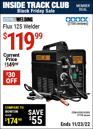 Inside Track Club members can buy the CHICAGO ELECTRIC Flux 125 Welder (Item 63582/57798/63583) for $119.99, valid through 11/23/2022.