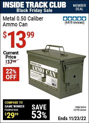 Inside Track Club members can buy the .50 Cal Metal Ammo Can (Item 63750/56810) for $13.99, valid through 11/23/2022.