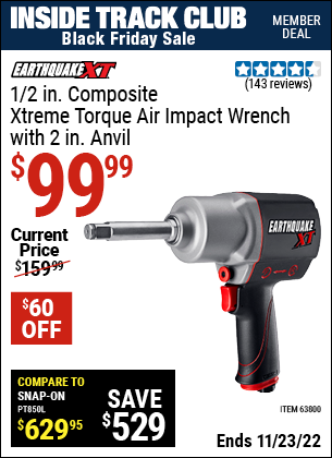 Inside Track Club members can buy the EARTHQUAKE XT 1/2 in. Composite Xtreme Torque Air Impact Wrench with 2 in. Anvil (Item 63800) for $99.99, valid through 11/23/2022.
