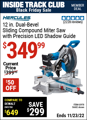 Inside Track Club members can buy the HERCULES 12 in. Dual-Bevel Sliding Compound Miter Saw with Precision LED Shadow Guide (Item 63978/63978) for $349.99, valid through 11/23/2022.