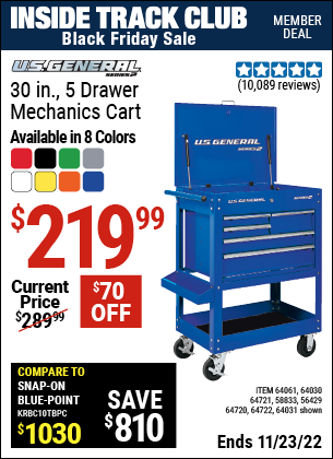 Inside Track Club members can buy the U.S. GENERAL Series 2 30 In. 5 Drawer Mechanic's Cart (Item 64031/56429/58833/64030/64032/64033/64061/64059/64720/64721/64722) for $219.99, valid through 11/23/2022.