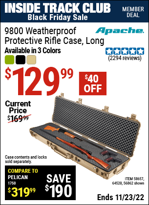 Inside Track Club members can buy the APACHE 9800 Weatherproof Protective Rifle Case (Item 64520/58657/64520) for $129.99, valid through 11/23/2022.