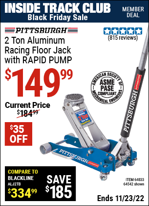 Inside Track Club members can buy the PITTSBURGH AUTOMOTIVE 2 Ton Aluminum Rapid Pump Racing Floor Jack (Item 64542/64833) for $149.99, valid through 11/23/2022.