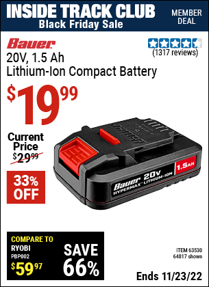 Inside Track Club members can buy the BAUER 20V HyperMax Lithium-Ion 1.5 Ah Compact Battery (Item 64817/63530) for $19.99, valid through 11/23/2022.