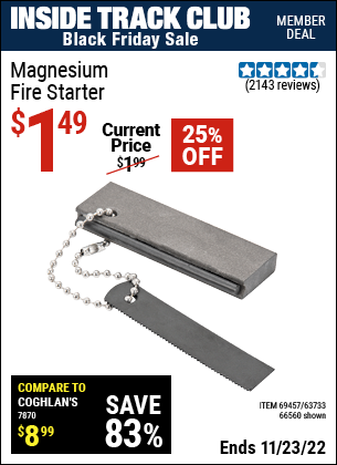 Inside Track Club members can buy the Magnesium Fire Starter (Item 66560/69457/63733) for $1.49, valid through 11/23/2022.