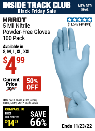 Inside Track Club members can buy the HARDY 5 Mil Nitrile Powder-Free Gloves 100 Pc (Item 68496/64417/64418/68496/61363/61360/68498/61359) for $4.99, valid through 11/23/2022.