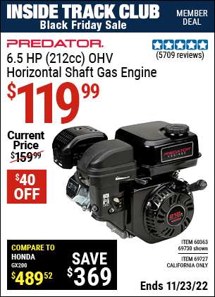 Inside Track Club members can buy the PREDATOR ENGINES 6.5 HP (212cc) OHV Horizontal Shaft Gas Engine (Item 69727/60363/69727) for $119.99, valid through 11/23/2022.