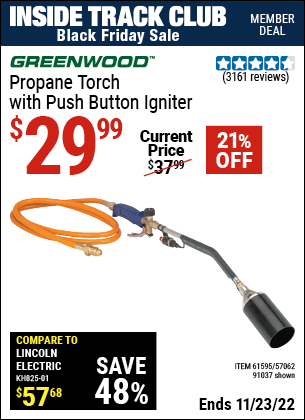 Inside Track Club members can buy the GREENWOOD Propane Torch with Push Button Igniter (Item 91037/61595/57062) for $29.99, valid through 11/23/2022.