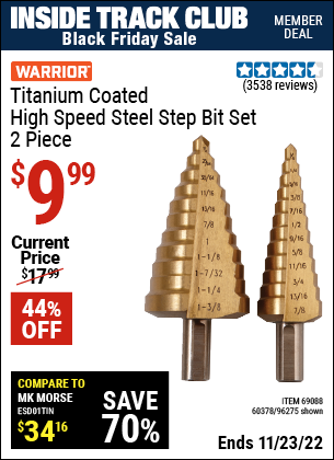 Inside Track Club members can buy the WARRIOR Titanium Coated High Speed Steel Step Bit Set 2 Pc. (Item 96275/69088/60378) for $9.99, valid through 11/23/2022.