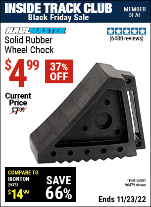Inside Track Club members can buy the HAUL-MASTER Solid Rubber Wheel Chock (Item 96479/56891) for $4.99, valid through 11/23/2022.