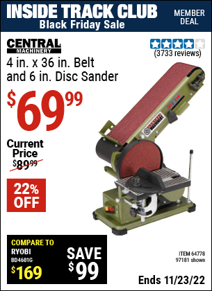 Inside Track Club members can buy the CENTRAL MACHINERY 4 in. x 36 in. Belt/6 in. Disc Sander (Item 97181/64778) for $69.99, valid through 11/23/2022.