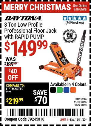 Buy the DAYTONA 3 Ton Low Profile Professional Rapid Pump Floor Jack (Item 56643/64240/64780/64784 ) for $149.99, valid through 12/11/2022.
