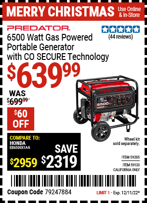 Buy the PREDATOR 6500 Watt Gas Powered Portable Generator with CO SECURE Technology (Item 59205/59133) for $639.99, valid through 12/11/2022.