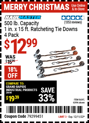 Buy the HAUL-MASTER 500 lb. Capacity 1 in. x 15 ft. Ratcheting Tie Downs 4 Pk. (Item 63996/56397) for $12.99, valid through 12/11/2022.