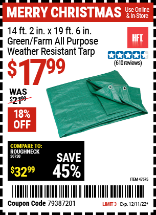 Buy the HFT 14 ft. 2 in. x 18 ft. 4 in. Green/Farm All Purpose/Weather Resistant Tarp (Item 47675) for $17.99, valid through 12/11/2022.
