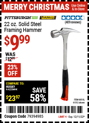 Buy the PITTSBURGH 22 Oz. Solid Steel Framing Hammer (Item 61512/60518) for $9.99, valid through 12/11/2022.