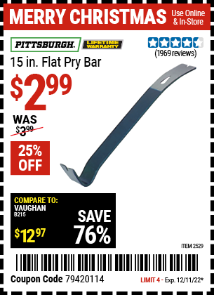 Buy the PITTSBURGH 15 in. Flat Pry Bar (Item 02529/60681) for $2.99, valid through 12/11/2022.
