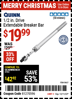 Buy the QUINN 1/2 in. Drive Extendable Breaker Bar (Item 58627) for $149.99, valid through 12/11/22.