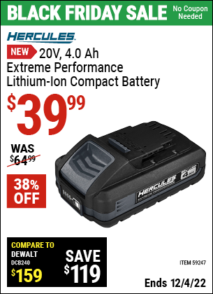 Buy the HERCULES 20V 4.0 Ah Extreme Performance Lithium-Ion Compact Battery (Item 59247) for $39.99, valid through 12/4/2022.