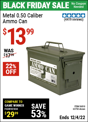Buy the .50 Cal Metal Ammo Can (Item 63750/56810) for $13.99, valid through 12/4/2022.