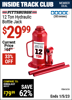 Inside Track Club members can buy the PITTSBURGH 12 Ton Hydraulic Bottle Jack (Item 56739) for $29.99, valid through 1/5/2023.