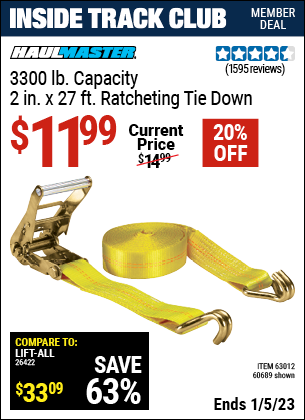 Inside Track Club members can buy the HAUL–MASTER 3300 lbs. Capacity 2 in. x 27 ft. Heavy Duty Ratcheting Tie Down 1 Pk. (Item 60689/63012) for $11.99, valid through 1/5/2023.