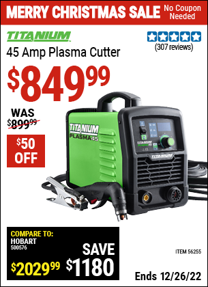 Buy the TITANIUM 45A Plasma Cutter (Item 56255) for $849.99, valid through 12/26/2022.