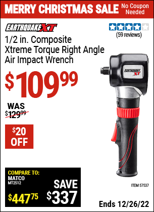 Buy the EARTHQUAKE XT 1/2 In. Composite Xtreme Torque Right Angle Air Impact Wrench (Item 57537) for $109.99, valid through 12/26/2022.