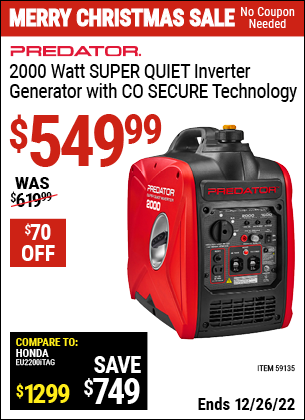 Buy the PREDATOR 2000 Watt Super Quiet Inverter Generator with CO SECURE Technology (Item 59135) for $549.99, valid through 12/26/2022.