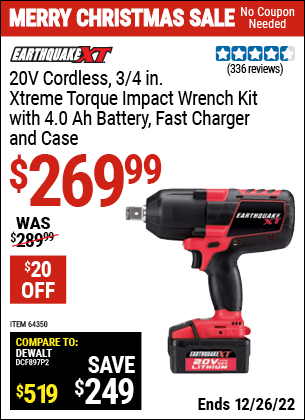 Buy the EARTHQUAKE XT 20V Max Lithium 3/4 in. Cordless Xtreme Torque Impact Wrench Kit (Item 64350) for $269.99, valid through 12/26/2022.