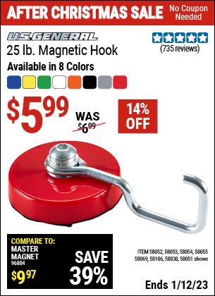 Buy the U.S. GENERAL 25 lb. Magnetic Hook (Item 58051/58052/58053/58054/58055/58069/58106/58830) for $5.99, valid through 1/12/2023.