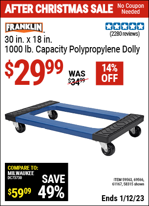 Buy the FRANKLIN 30 in. x 18 in. 1000 lb. Capacity Polypropylene Dolly (Item 58315/59563/61167/69566) for $29.99, valid through 1/12/2023.