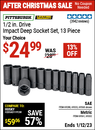 Buy the PITTSBURGH 1/2 in. Drive SAE Impact Deep Socket Set 13 Pc. (Item 69560/69280/69333/69561/69332) for $24.99, valid through 1/12/2023.