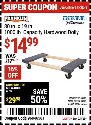 Buy the FRANKLIN 30 in. x 19 in. 1000 lb. Capacity Hardwood Dolly (Item 58314/58316/38970/61897/39757/60496/62398) for $14.99, valid through 2/5/2023.