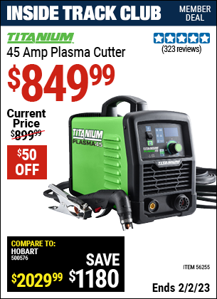Inside Track Club members can buy the TITANIUM 45A Plasma Cutter (Item 56255) for $849.99, valid through 2/2/2023.