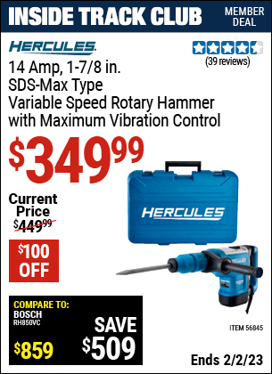 Inside Track Club members can buy the HERCULES 14 Amp 1-7/8 In. SDS Max-Type Variable Speed Rotary Hammer (Item 56845) for $349.99, valid through 2/2/2023.