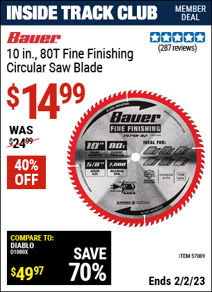 Inside Track Club members can buy the BAUER 10 In. 80T Fine Finishing Circular Saw Blade (Item 57089) for $14.99, valid through 2/2/2023.