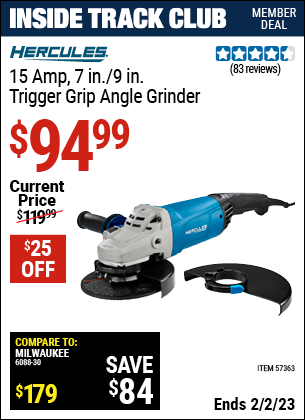 Inside Track Club members can buy the HERCULES 15 Amp 7 in./9 in. Trigger Grip Angle Grinder (Item 57363) for $94.99, valid through 2/2/2023.