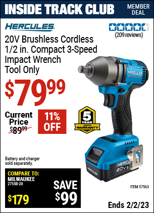 Inside Track Club members can buy the HERCULES 20v Brushless Cordless 1/2 in. Compact 3-Speed Impact Wrench (Item 57563) for $79.99, valid through 2/2/2023.