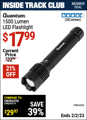Inside Track Club members can buy the QUANTUM 1500 Lumen LED Flashlight (Item 58220) for $17.99, valid through 2/2/2023.