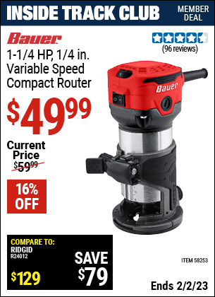 Inside Track Club members can buy the BAUER 1-1/4 HP 1/4 in. Variable Speed Compact Router (Item 58253) for $49.99, valid through 2/2/2023.