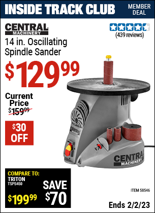 Inside Track Club members can buy the CENTRAL MACHINERY 14 in. Oscillating Spindle Sander (Item 58546) for $129.99, valid through 2/2/2023.