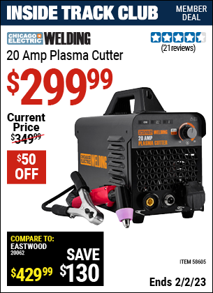 Inside Track Club members can buy the CHICAGO ELECTRIC WELDING 20A Plasma Cutter (Item 58605) for $299.99, valid through 2/2/2023.