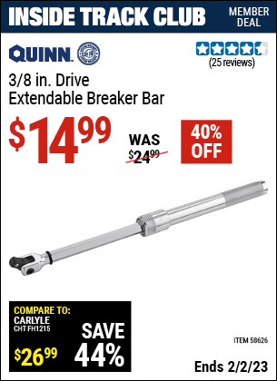 Inside Track Club members can buy the QUINN 3/8 in. Drive Extendable Breaker Bar (Item 58626) for $14.99, valid through 2/2/2023.