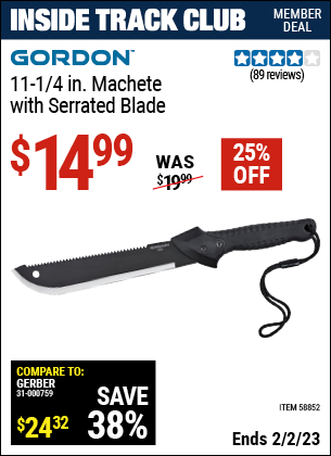 Inside Track Club members can buy the GORDON 11-1/4 in. Machete with Serrated Blade (Item 58852) for $14.99, valid through 2/2/2023.