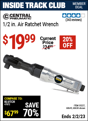 Inside Track Club members can buy the CENTRAL PNEUMATIC 1/2 In. Air Ratchet Wrench (Item 60649/35227/60649) for $19.99, valid through 2/2/2023.