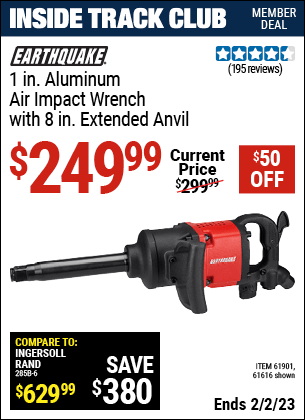 Inside Track Club members can buy the EARTHQUAKE 1 in. Aluminum Air Impact Wrench (Item 61616/61901) for $249.99, valid through 2/2/2023.