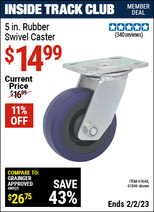 Inside Track Club members can buy the 5 in. Rubber Heavy Duty Swivel Caster (Item 61846/61648) for $14.99, valid through 2/2/2023.